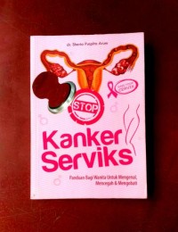 Image of Stop kanker serviks  : panduan bagi wanita untuk mengenal, mencegah dan mengobati