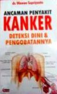 Image of Ancaman penyakit kanker : deteksi dini & pengobatannya