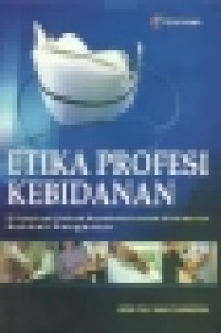Image of Etika profesi kebidanan : dilengkapi hukum kesehatan dalam kebidanan sebuah pengantar